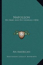 Napoleon: His Army And His Generals (1854)