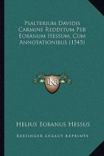 Psalterium Davidis Carmine Redditum Per Eobanum Hessum, Cum Annotationibus (1545)