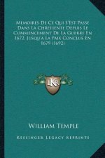 Memoires De Ce Qui S'Est Passe Dans La Chretiente Depuis Le Commencement De La Guerre En 1672, Jusqu'a La Paix Conclue En 1679 (1692)