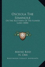 Osceola The Seminole: Or The Red Fawn Of The Flower Land (1858)