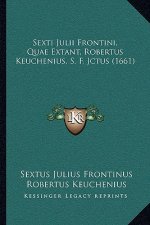 Sexti Julii Frontini, Quae Extant, Robertus Keuchenius, S. F. Jctus (1661)
