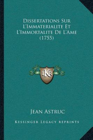 Dissertations Sur L'Immaterialite Et L'Immortalite De L'Ame (1755)