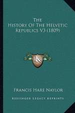 The History Of The Helvetic Republics V3 (1809)
