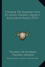 Thomae De Elmham Vita Et Gesta Henrici Quinti, Anglorum Regis (1727)