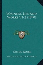 Wagner's Life And Works V1-2 (1890)