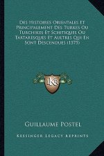 Des Histoires Orientales Et Principalement Des Turkes Ou Turchikes Et Schitiques Ou Tartaresques Et Aultres Qui En Sont Descendues (1575)
