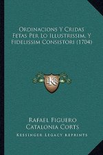 Ordinacions Y Cridas Fetas Per Lo Illustrissim, Y Fidelissim Consistori (1704)