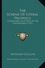The Scheme Of Literal Prophecy: Considered, In A View Of The Controversy (1727)