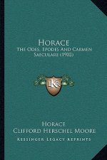 Horace: The Odes, Epodes And Carmen Saeculare (1902)