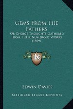 Gems From The Fathers: Or Choice Thoughts Gathered From Their Numerous Works (1899)
