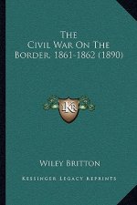 The Civil War On The Border, 1861-1862 (1890)