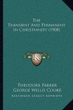The Transient And Permanent In Christianity (1908)