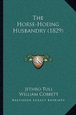 The Horse-Hoeing Husbandry (1829)