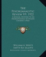 The Psychoanalytic Review V9, 1922: A Journal Devoted To An Understanding Of Human Conduct (1922)