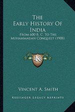The Early History of India: From 600 B. C. to the Muhammadan Conquest (1908)