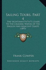 Sailing Tours, Part 4: The Yachtsman's Guide To The Cruising Waters Of The English And Adjacent Coasts (1895)