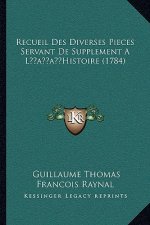 Recueil Des Diverses Pieces Servant De Supplement A L'Histoire (1784)