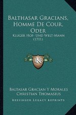Balthasar Gracians, Homme De Cour, Oder: Kluger Hof- Und Welt-Mann (1711)