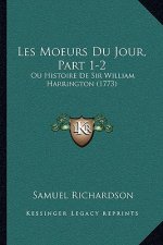 Les Moeurs Du Jour, Part 1-2: Ou Histoire De Sir William Harrington (1773)