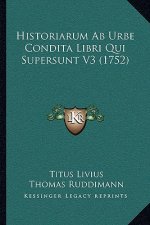 Historiarum Ab Urbe Condita Libri Qui Supersunt V3 (1752)