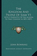 The Kingdom And People Of Siam V1: With A Narrative Of The Mission To That Country In 1855 (1857)