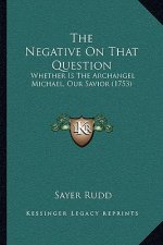 The Negative On That Question: Whether Is The Archangel Michael, Our Savior (1753)