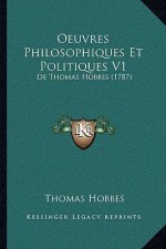 Oeuvres Philosophiques Et Politiques V1: De Thomas Hobbes (1787)