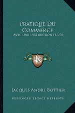 Pratique Du Commerce: Avec Une Instruction (1773)