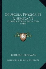 Opuscula Physica Et Chemica V2: Pleraque Seorsim Antea Edita (1780)
