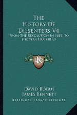 The History Of Dissenters V4: From The Revolution In 1688, To The Year 1808 (1812)
