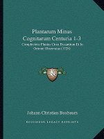 Plantarum Minus Cognitarum Centuria 1-3: Complectens Plantas Circa Byzantium Et In Oriente Observatas (1728)