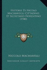 Historie Di Nicolo Machiavegli Cittadino, Et Secretario Fiorentino (1540)