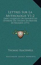 Lettres Sur La Mythologie V1-2: Dans Lesquelles On Rapporte Les Opinions Des Anciens En Matiere De Religion (1771)