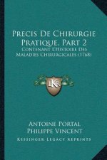 Precis De Chirurgie Pratique, Part 2: Contenant L'Histoire Des Maladies Chirurgicales (1768)