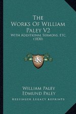 The Works Of William Paley V2: With Additional Sermons, Etc. (1830)