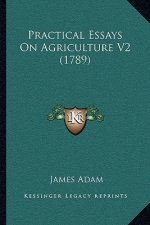 Practical Essays On Agriculture V2 (1789)