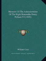 Memoirs Of The Administration Of The Right Honorable Henry Pelham V2 (1829)