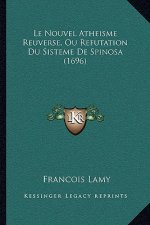 Le Nouvel Atheisme Reuverse, Ou Refutation Du Sisteme De Spinosa (1696)