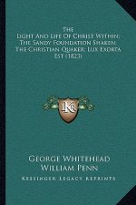 The Light and Life of Christ Within; The Sandy Foundation Shaken; The Christian Quaker; Lux Exorta Est (1823)