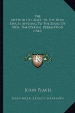 The Method Of Grace, In The Holy Spirits Applying To The Souls Of Men, The Eternal Redemption (1845)