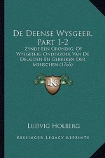 De Deense Wysgeer, Part 1-2: Zynde Een Grondig, Of Wysgeerig Onderzoek Van De Deugden En Gebreken Der Menschen (1765)