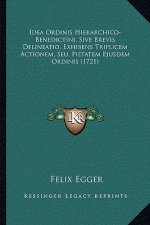 Idea Ordinis Hierarchico-Benedictini, Sive Brevis Delineatio, Exhibens Triplicem Actionem, Seu, Pietatem Ejusdem Ordinis (1721)