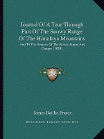 Journal Of A Tour Through Part Of The Snowy Range Of The Himalaya Mountains: And To The Sources Of The Rivers Jumna And Ganges (1820)