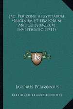 Jac. Perizonii Aegyptiarum Originum Et Temporum Antiquissimorum Investigatio (1711)