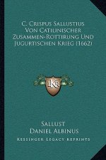 C. Crispus Sallustius Von Catilinischer Zusammen-Rottirung Und Jugurtischen Krieg (1662)