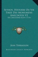 Sethos, Histoire Ou Vie Tiree Des Monumens Anecdotes V2: De L'Ancienne Egypt (1731)
