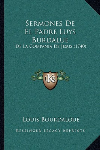 Sermones De El Padre Luys Burdalue: De La Compania De Jesus (1740)