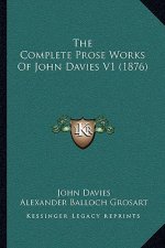 The Complete Prose Works Of John Davies V1 (1876)