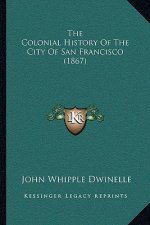 The Colonial History Of The City Of San Francisco (1867)