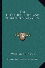 The Life Of John Holland Of Sheffield Park (1874)